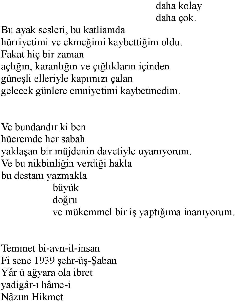 kaybetmedim. Ve bundandır ki ben hücremde her sabah yaklaşan bir müjdenin davetiyle uyanıyorum.