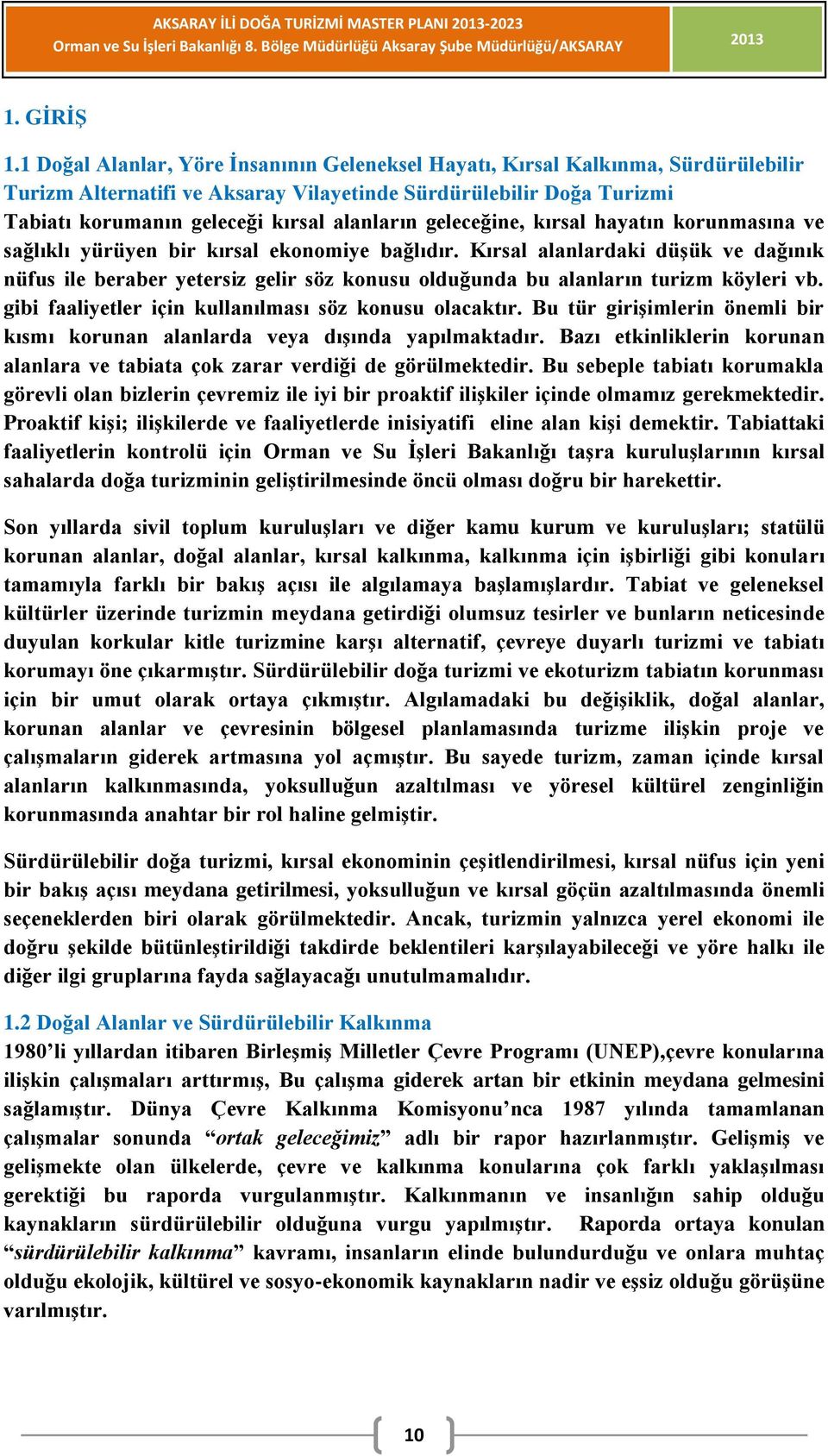 geleceğine, kırsal hayatın korunmasına ve sağlıklı yürüyen bir kırsal ekonomiye bağlıdır.