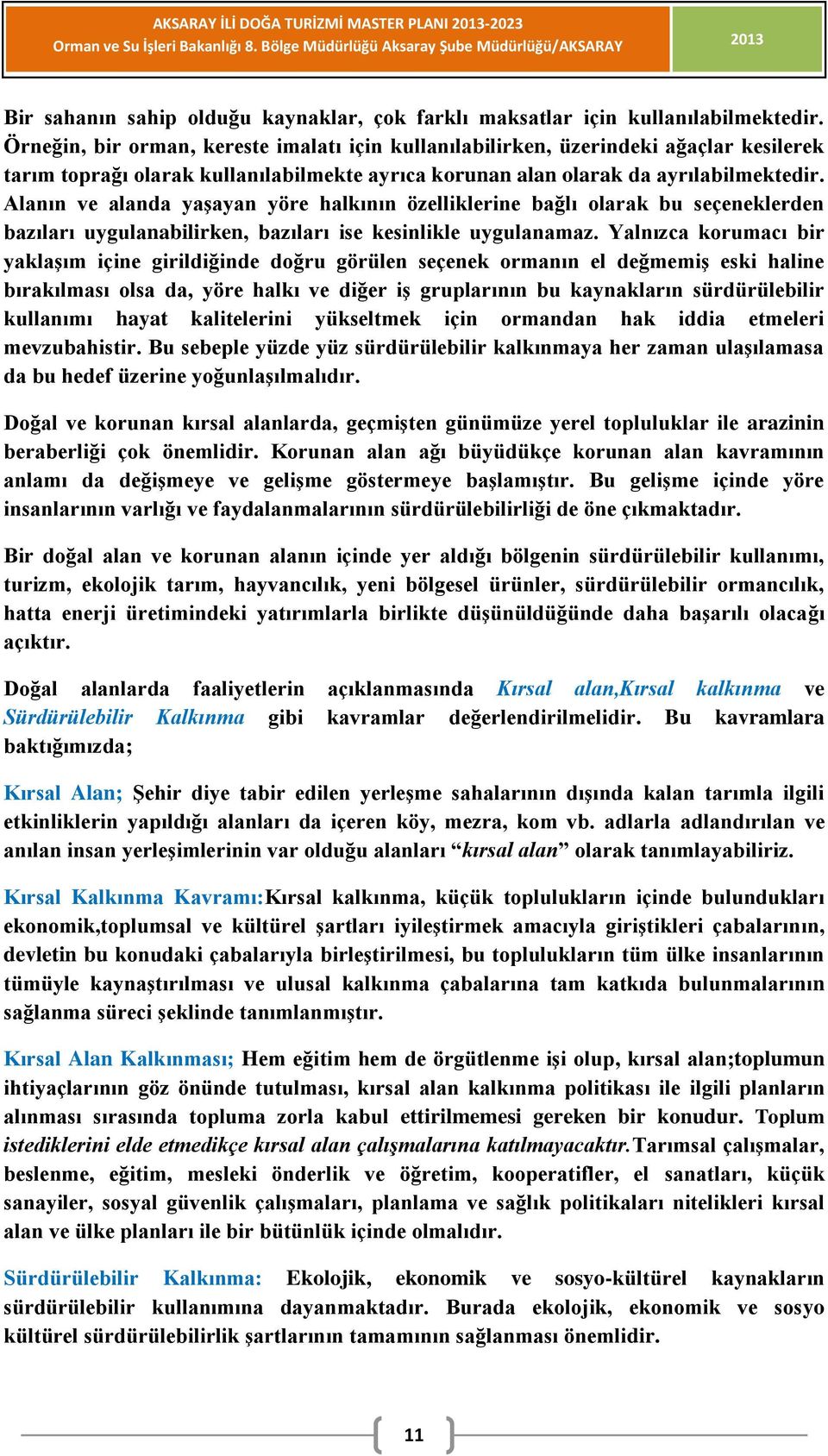 Alanın ve alanda yaşayan yöre halkının özelliklerine bağlı olarak bu seçeneklerden bazıları uygulanabilirken, bazıları ise kesinlikle uygulanamaz.