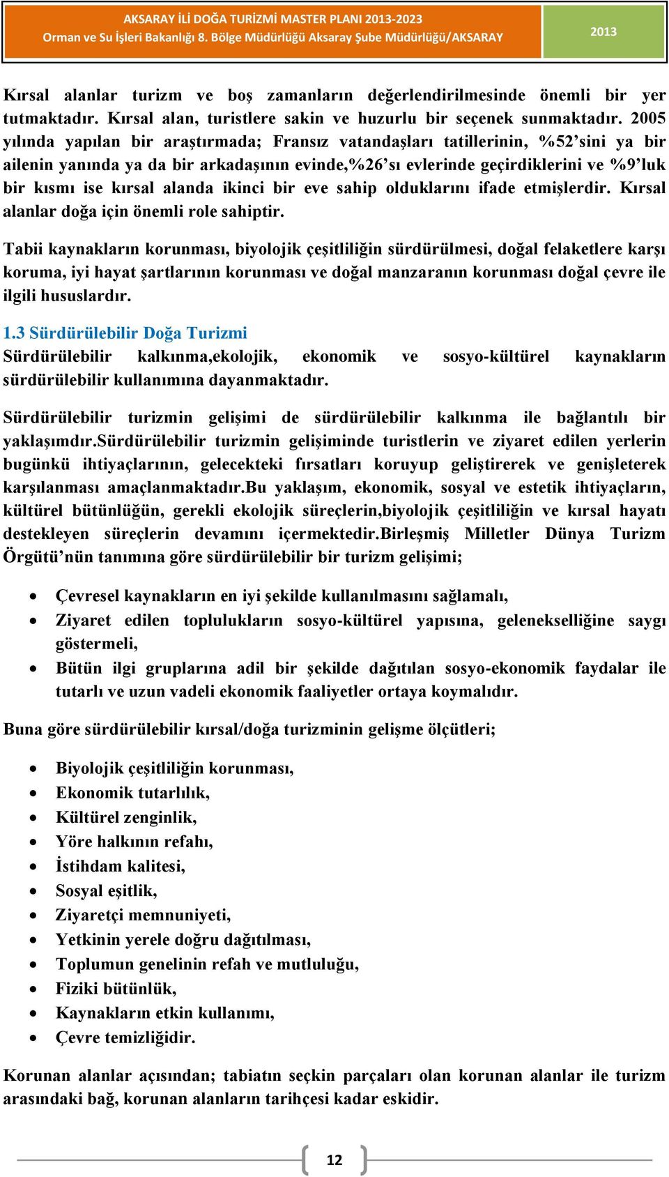 ikinci bir eve sahip olduklarını ifade etmişlerdir. Kırsal alanlar doğa için önemli role sahiptir.