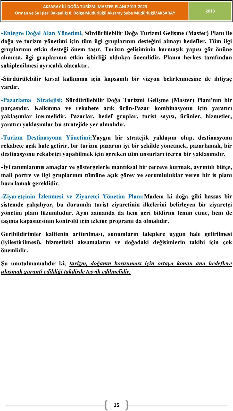 Planın herkes tarafından sahiplenilmesi ayrıcalık olacaktır. -Sürdürülebilir kırsal kalkınma için kapsamlı bir vizyon belirlenmesine de ihtiyaç vardır.