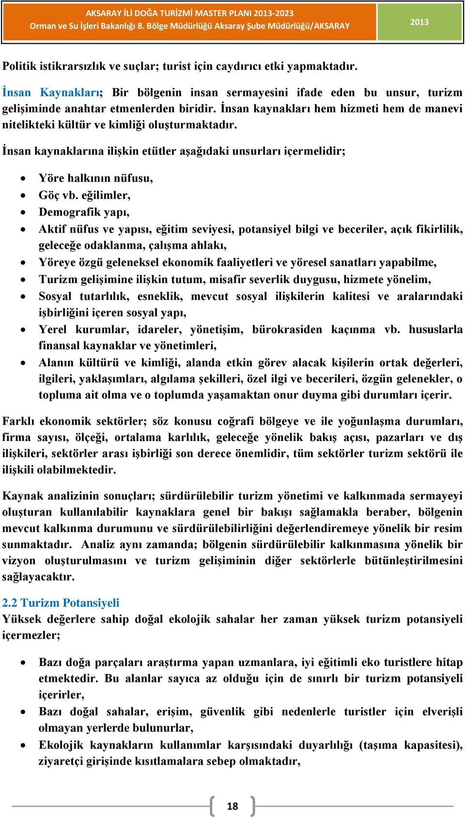 eğilimler, Demografik yapı, Aktif nüfus ve yapısı, eğitim seviyesi, potansiyel bilgi ve beceriler, açık fikirlilik, geleceğe odaklanma, çalışma ahlakı, Yöreye özgü geleneksel ekonomik faaliyetleri ve