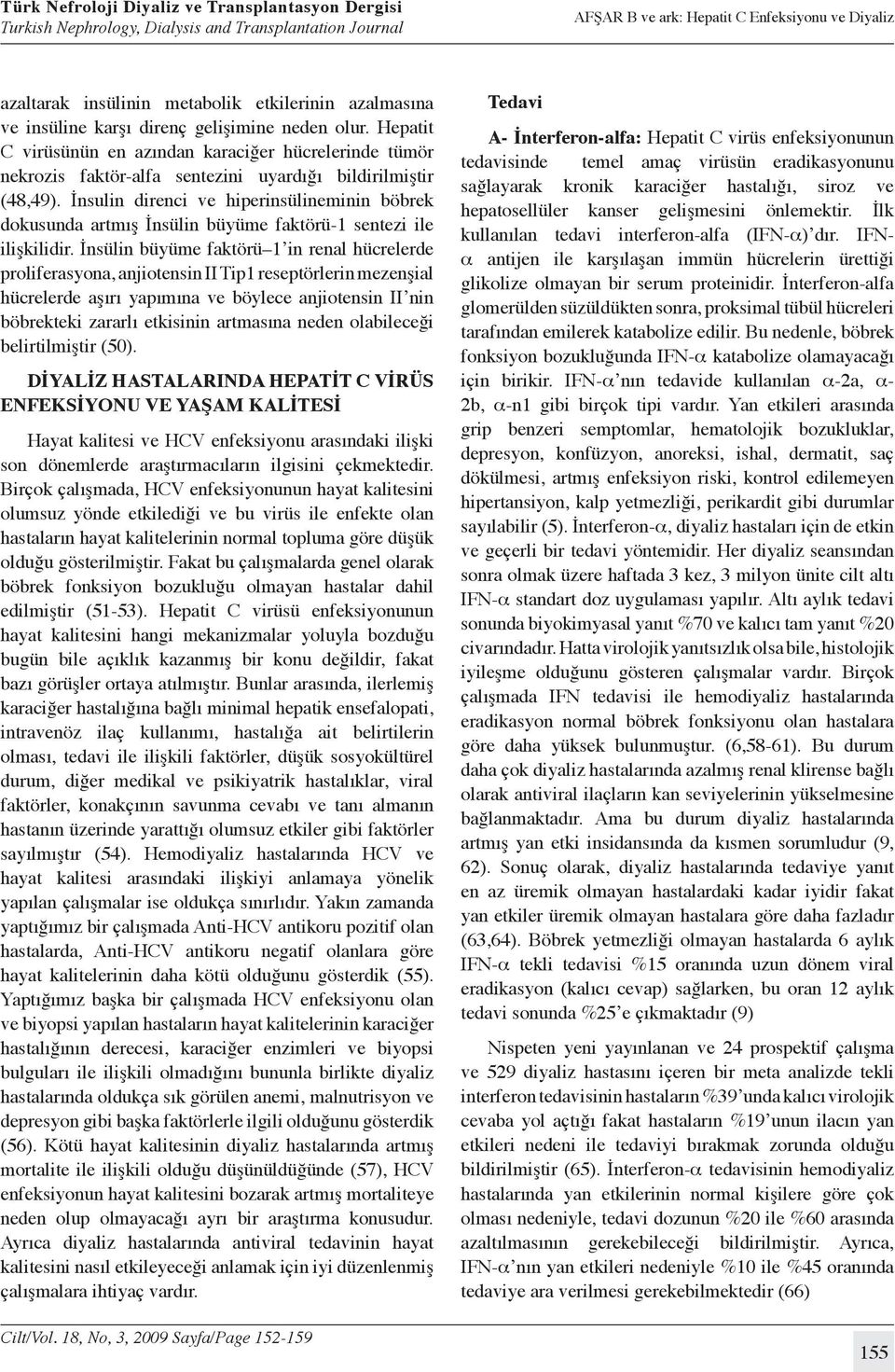 İnsulin direnci ve hiperinsülineminin böbrek dokusunda artmış İnsülin büyüme faktörü-1 sentezi ile ilişkilidir.