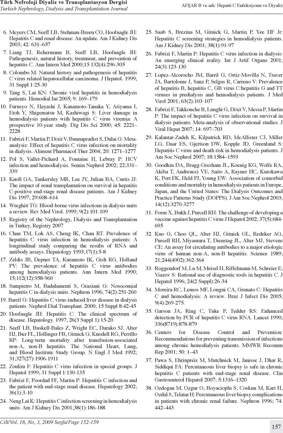 Colombo M: Natural history and pathogenesis of hepatitis C virus related hepatocellular carcinoma. J Hepatol. 1999; 31 Suppl 1:25-30 9.