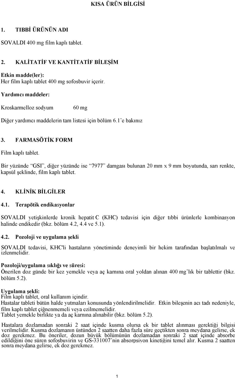 Bir yüzünde GSI, diğer yüzünde ise 7977 damgası bulunan 20 mm x 9 mm boyutunda, sarı renkte, kapsül şeklinde, film kaplı tablet. 4. KLİNİK BİLGİLER 4.1.