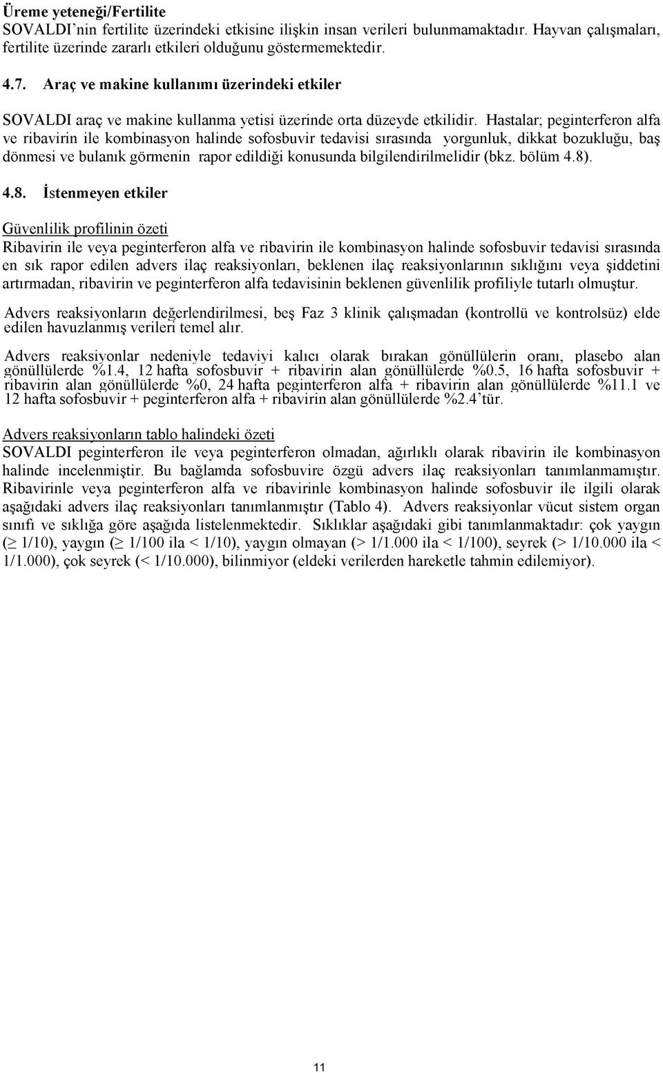 Hastalar; peginterferon alfa ve ribavirin ile kombinasyon halinde sofosbuvir tedavisi sırasında yorgunluk, dikkat bozukluğu, baş dönmesi ve bulanık görmenin rapor edildiği konusunda