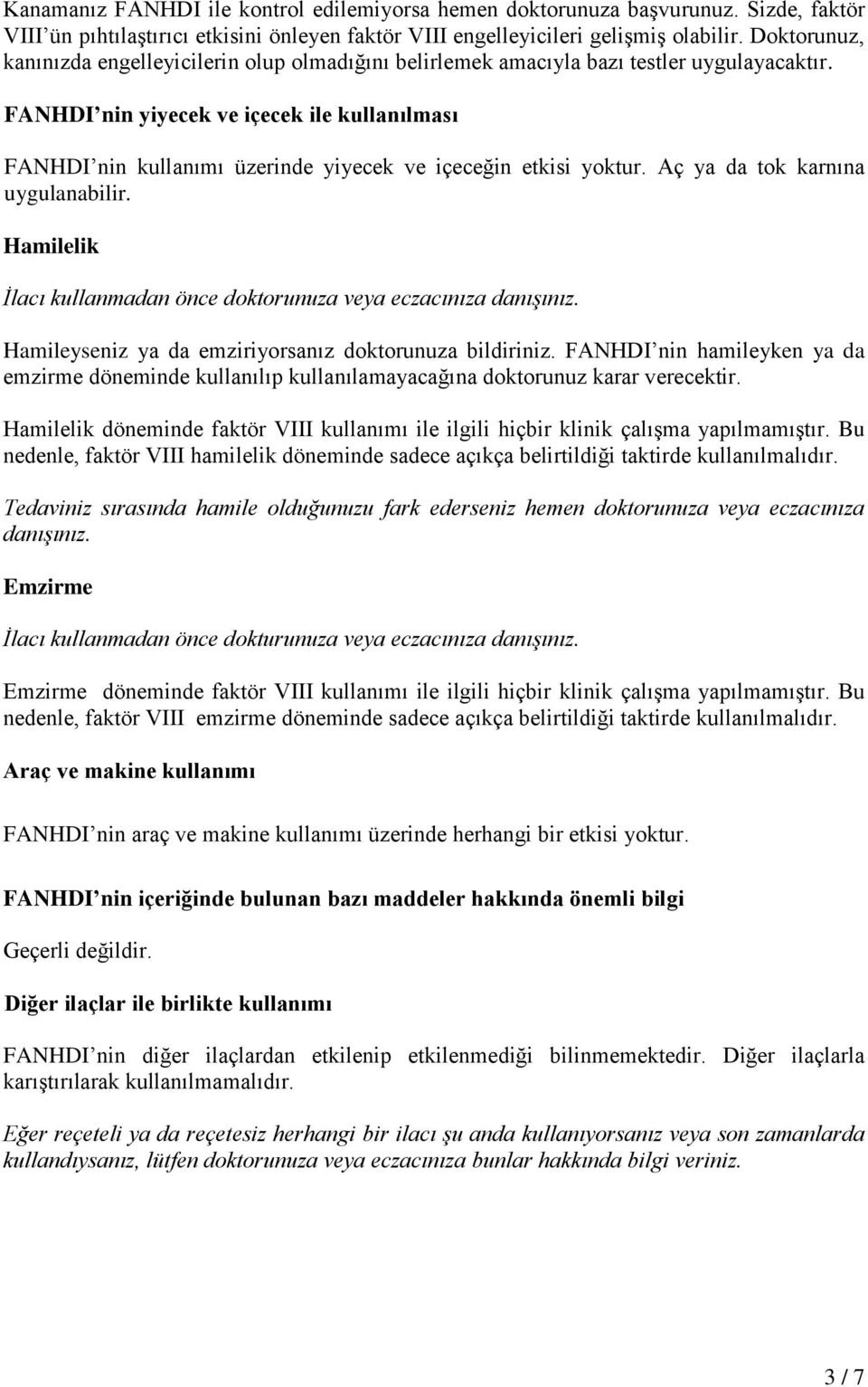 FANHDI nin yiyecek ve içecek ile kullanılması FANHDI nin kullanımı üzerinde yiyecek ve içeceğin etkisi yoktur. Aç ya da tok karnına uygulanabilir.