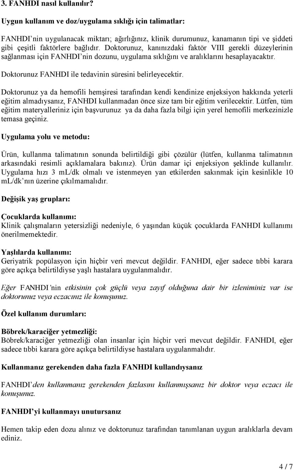 Doktorunuz, kanınızdaki faktör VIII gerekli düzeylerinin sağlanması için FANHDI nin dozunu, uygulama sıklığını ve aralıklarını hesaplayacaktır.