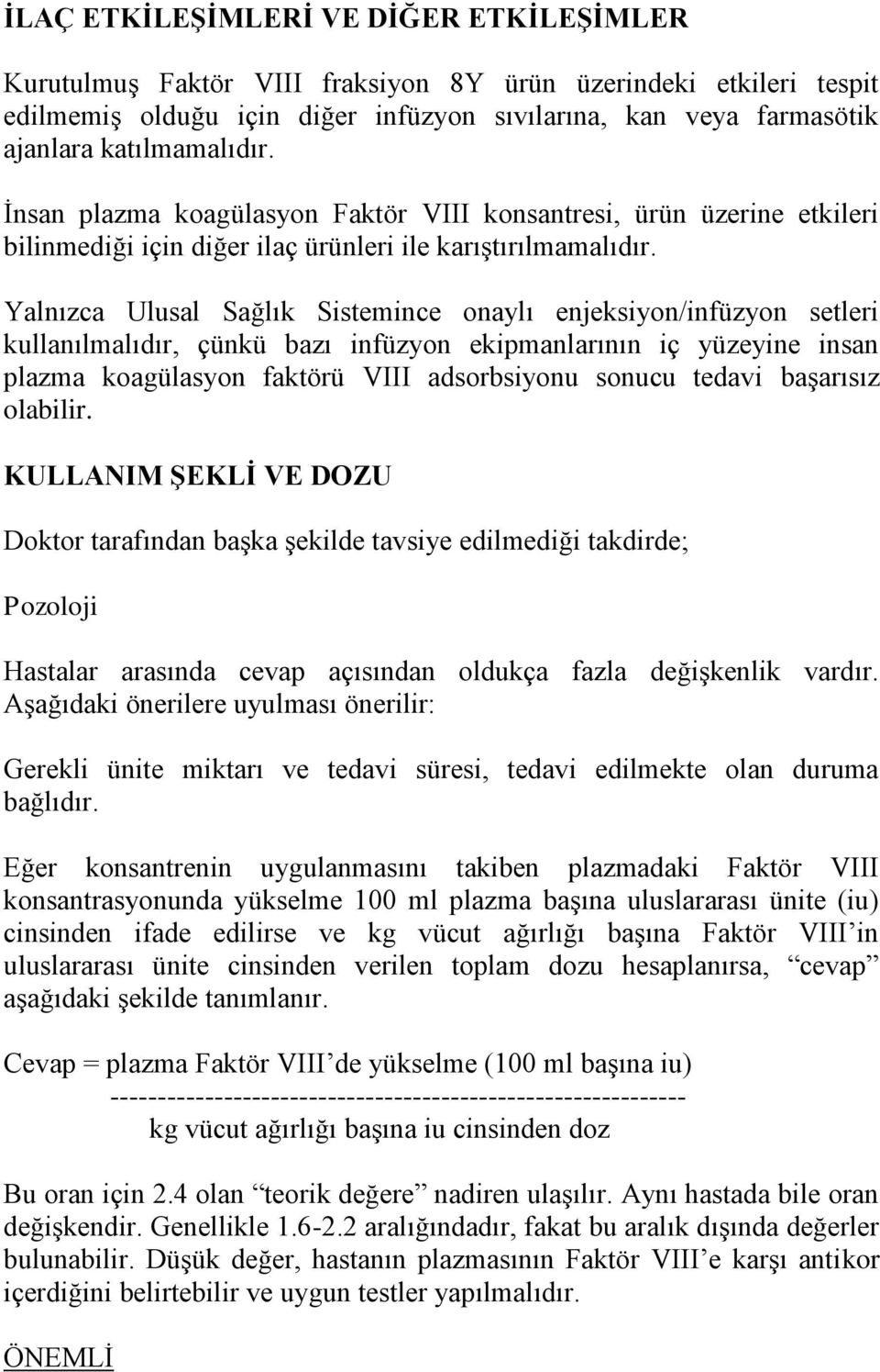 Yalnızca Ulusal Sağlık Sistemince onaylı enjeksiyon/infüzyon setleri kullanılmalıdır, çünkü bazı infüzyon ekipmanlarının iç yüzeyine insan plazma koagülasyon faktörü VIII adsorbsiyonu sonucu tedavi