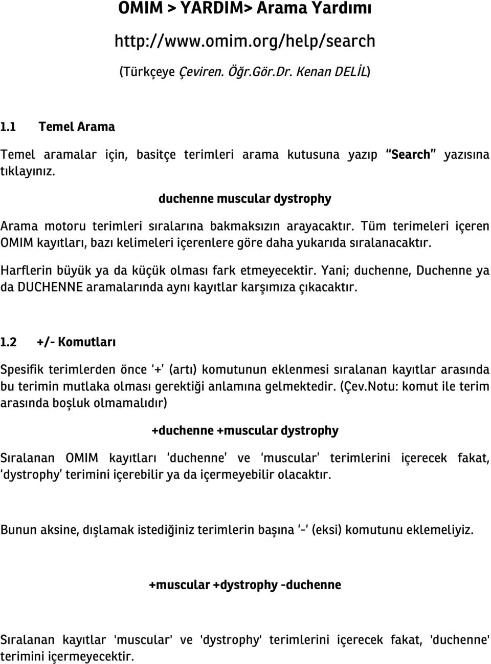 Tüm terimeleri içeren OMIM kayıtları, bazı kelimeleri içerenlere göre daha yukarıda sıralanacaktır. Harflerin büyük ya da küçük olması fark etmeyecektir.