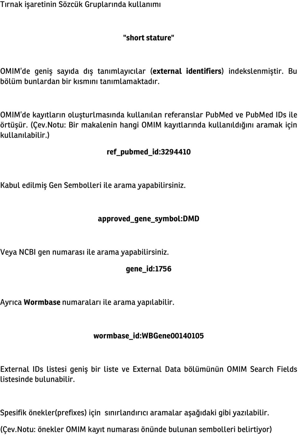 ) ref_pubmed_id:3294410 Kabul edilmiş Gen Sembolleri ile arama yapabilirsiniz. approved_gene_symbol:dmd Veya NCBI gen numarası ile arama yapabilirsiniz.