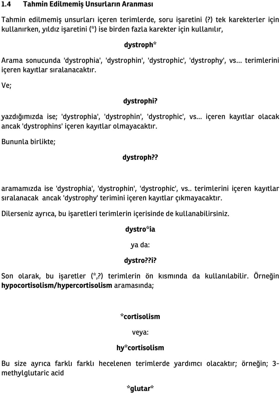 içeren kayıtlar sıralanacaktır. Ve; dystrophi? yazdığımızda ise; 'dystrophia', 'dystrophin', 'dystrophic', vs... içeren kayıtlar olacak ancak 'dystrophins' içeren kayıtlar olmayacaktır.