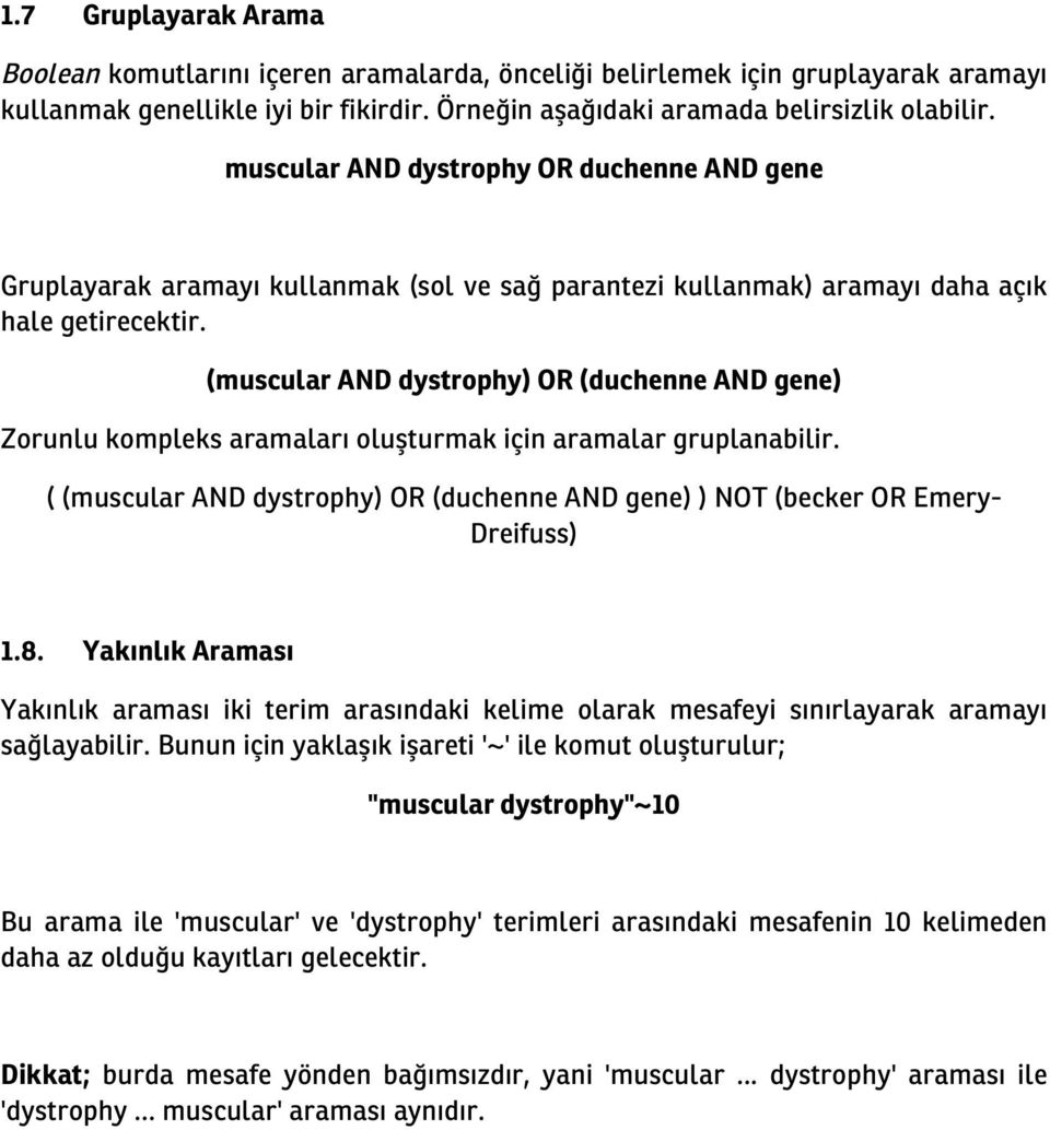 (muscular AND dystrophy) OR (duchenne AND gene) Zorunlu kompleks aramaları oluşturmak için aramalar gruplanabilir.