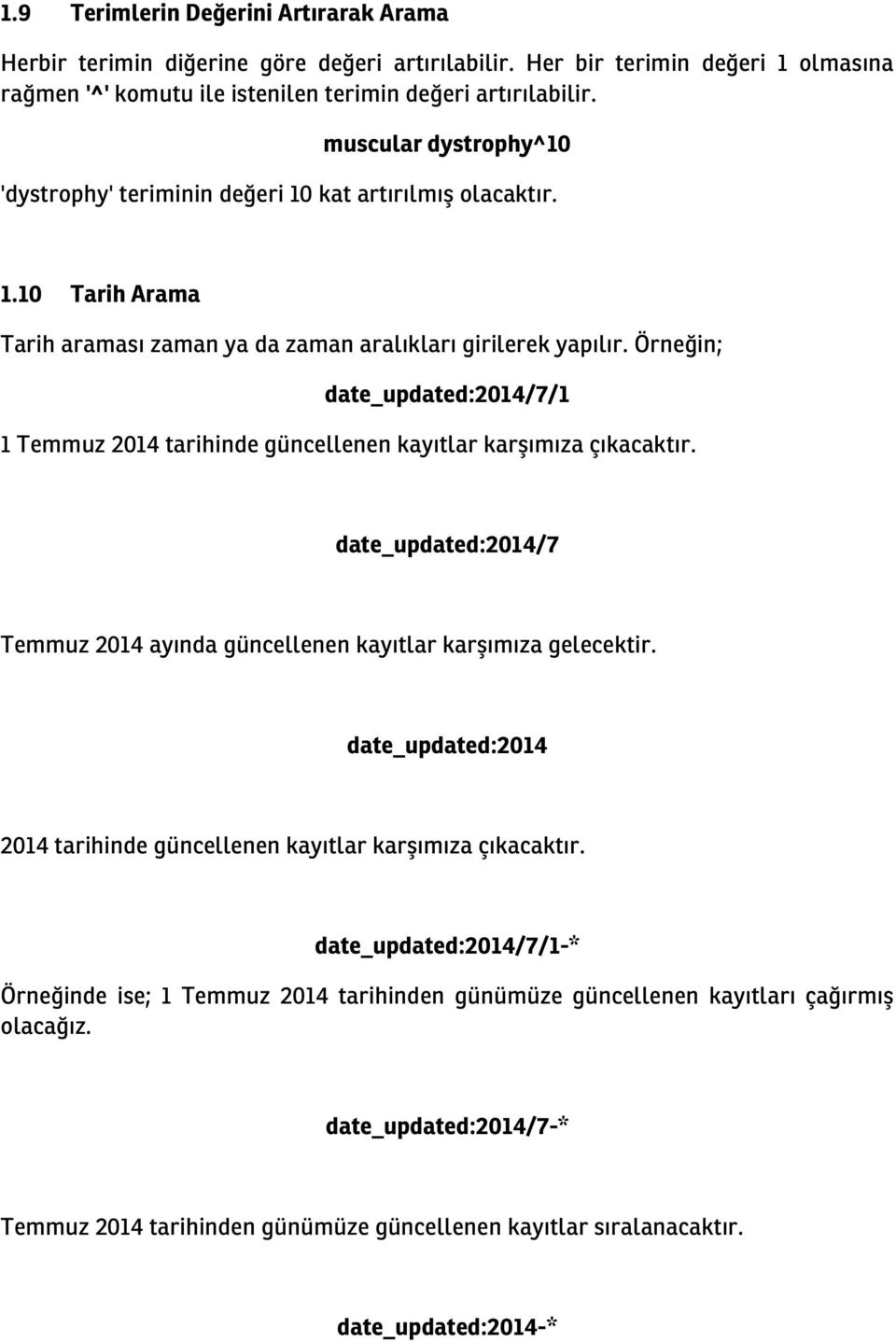 Örneğin; date_updated:2014/7/1 1 Temmuz 2014 tarihinde güncellenen kayıtlar karşımıza çıkacaktır. date_updated:2014/7 Temmuz 2014 ayında güncellenen kayıtlar karşımıza gelecektir.