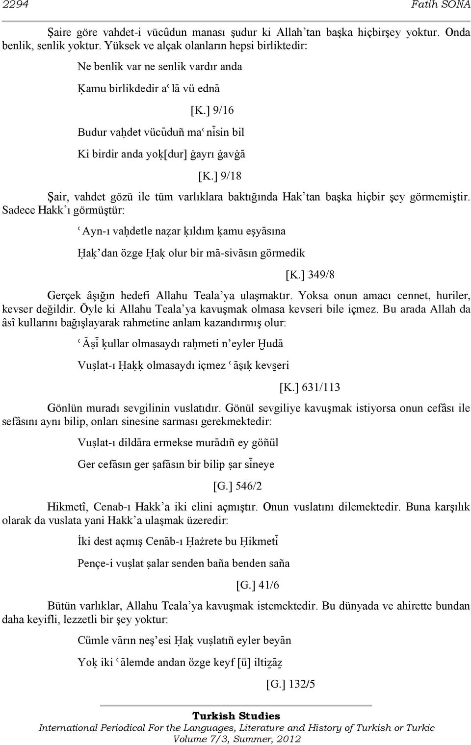 ] 9/18 ġair, vahdet gözü ile tüm varlıklara baktığında Hak tan baģka hiçbir Ģey görmemiģtir.