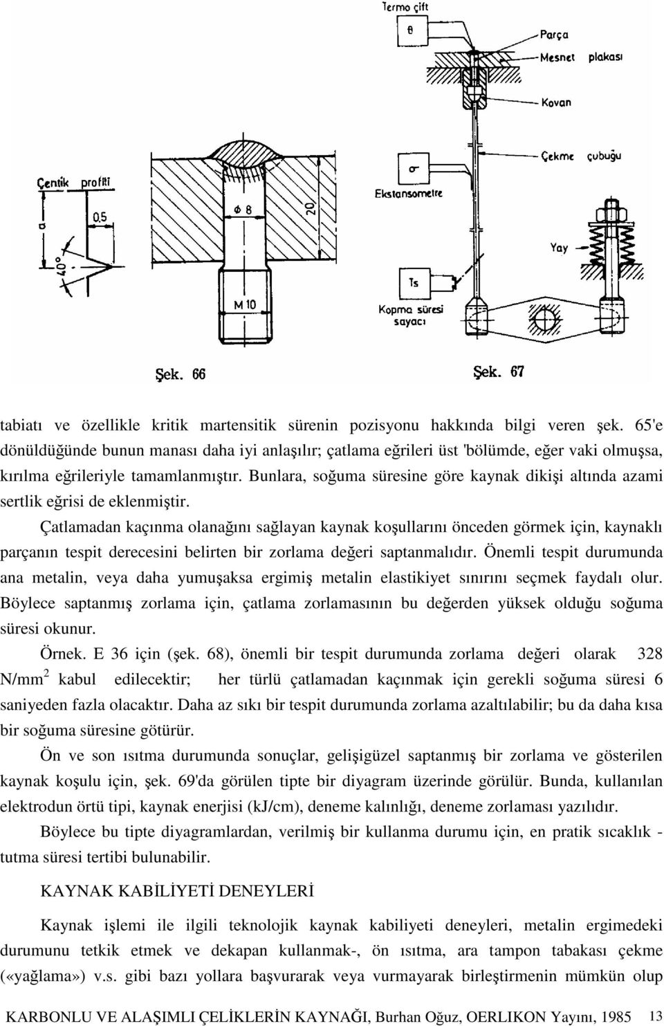 Bunlara, souma süresine göre kaynak dikii altında azami sertlik erisi de eklenmitir.