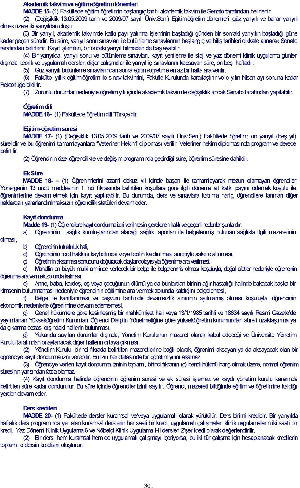 (3) Bir yarıyıl, akademik takvimde katkı payı yatırma işleminin başladığı günden bir sonraki yarıyılın başladığı güne kadar geçen süredir.