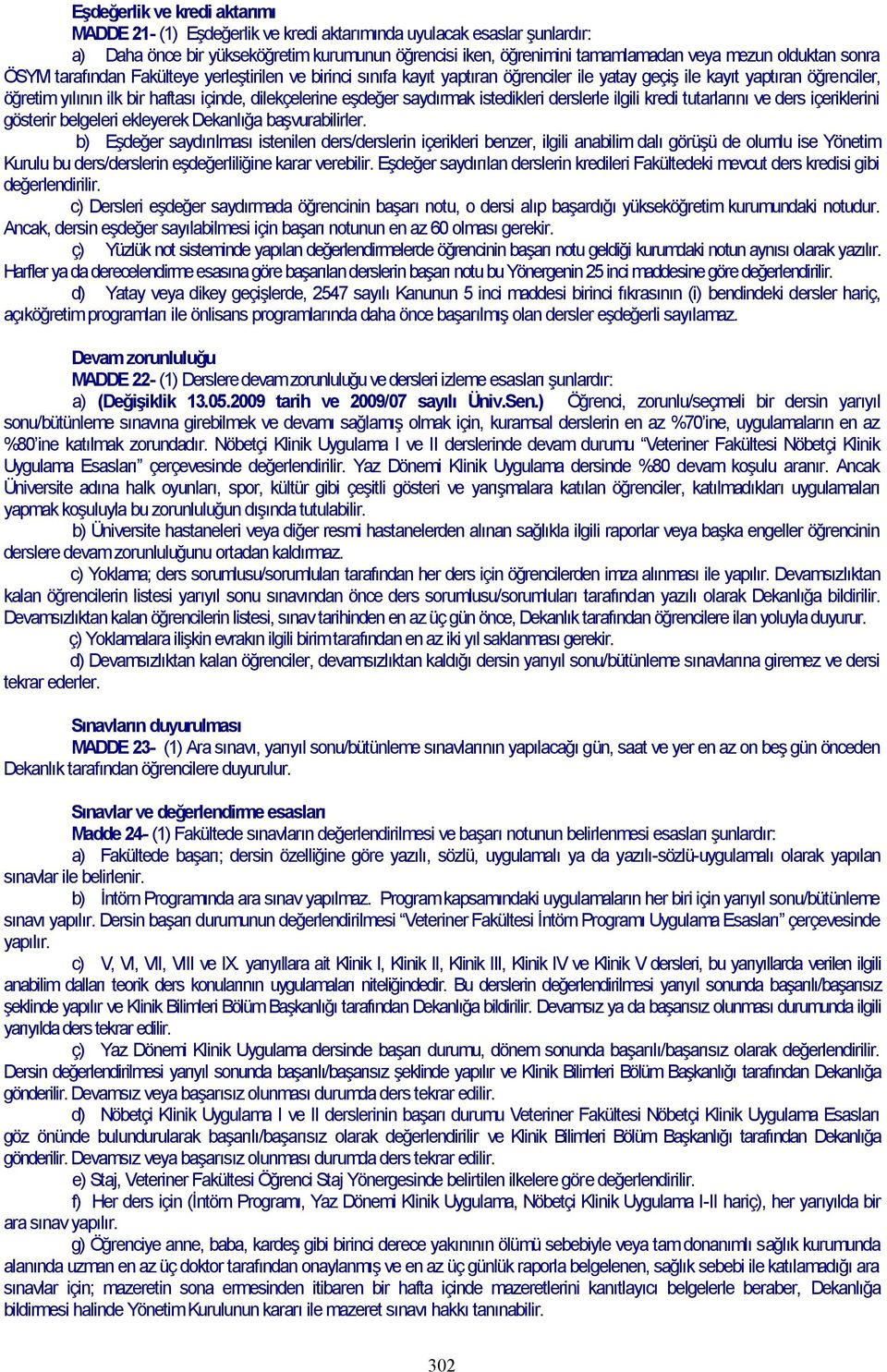 eşdeğer saydırmak istedikleri derslerle ilgili kredi tutarlarını ve ders içeriklerini gösterir belgeleri ekleyerek Dekanlığa başvurabilirler.