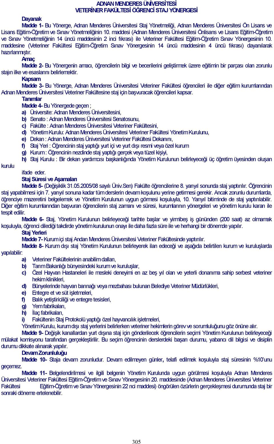 maddesi ( Adnan Menderes Üniversitesi Önlisans ve Lisans Eğitim-Öğretim ve Sınav Yönetmeliğinin 14 üncü maddesinin 2 inci fıkrası) ile Veteriner Fakültesi Eğitim-Öğretim Sınav Yönergesinin 10.