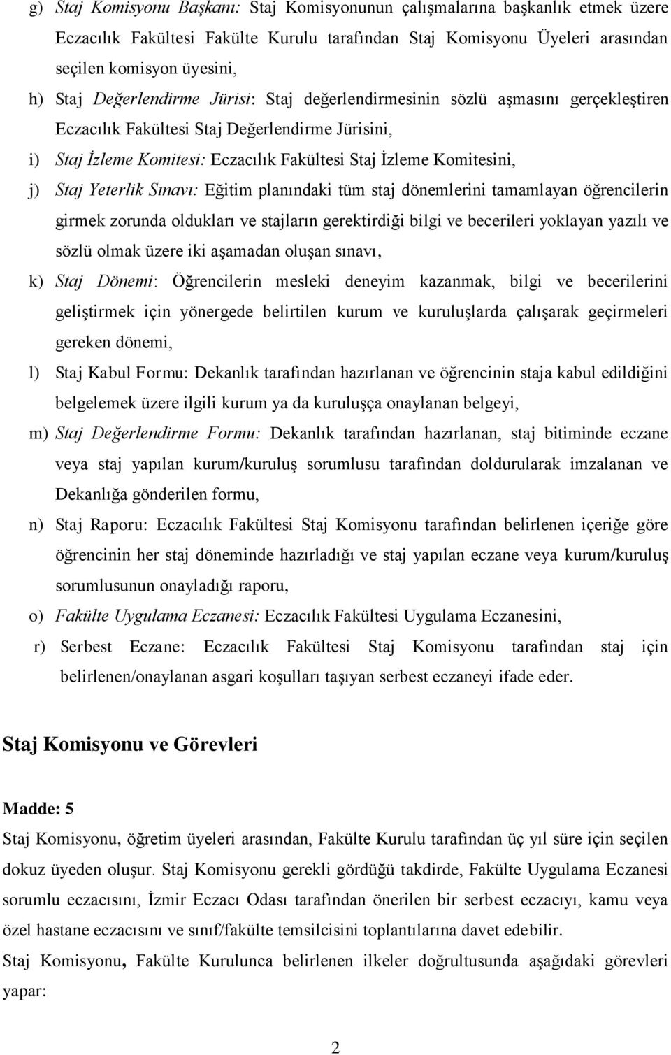 Staj Yeterlik Sınavı: Eğitim planındaki tüm staj dönemlerini tamamlayan öğrencilerin girmek zorunda oldukları ve stajların gerektirdiği bilgi ve becerileri yoklayan yazılı ve sözlü olmak üzere iki