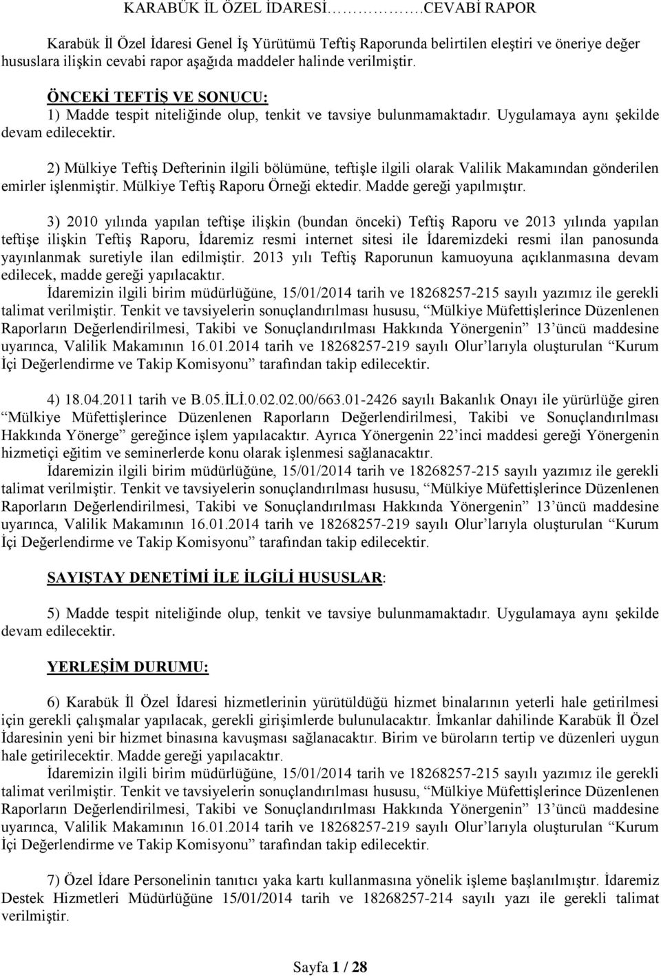 Uygulamaya aynı şekilde 2) Mülkiye Teftiş Defterinin ilgili bölümüne, teftişle ilgili olarak Valilik Makamından gönderilen emirler işlenmiştir. Mülkiye Teftiş Raporu Örneği ektedir.