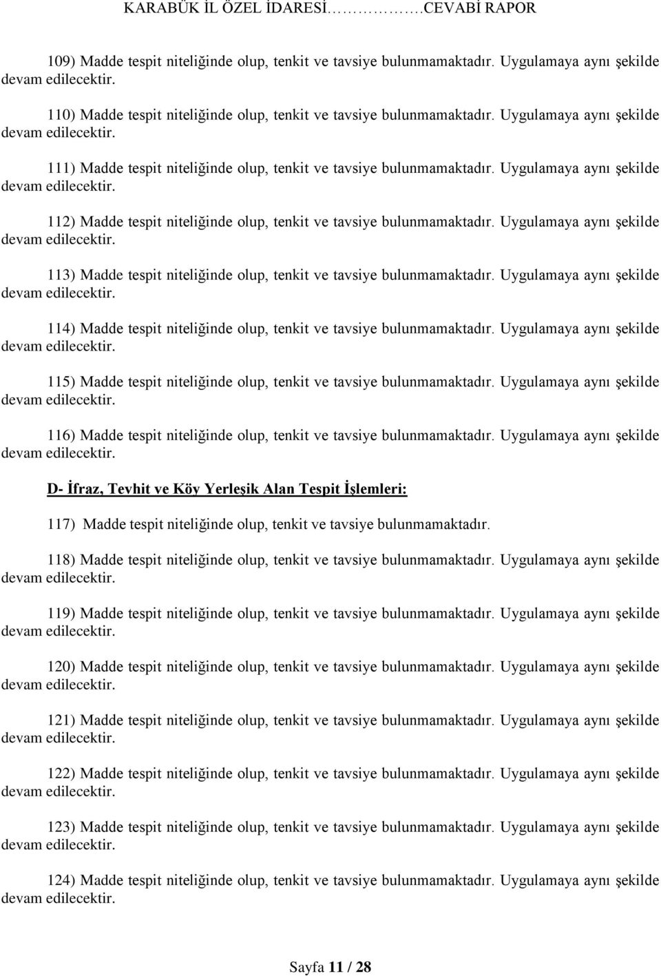 Uygulamaya aynı şekilde 113) Madde tespit niteliğinde olup, tenkit ve tavsiye bulunmamaktadır. Uygulamaya aynı şekilde 114) Madde tespit niteliğinde olup, tenkit ve tavsiye bulunmamaktadır.