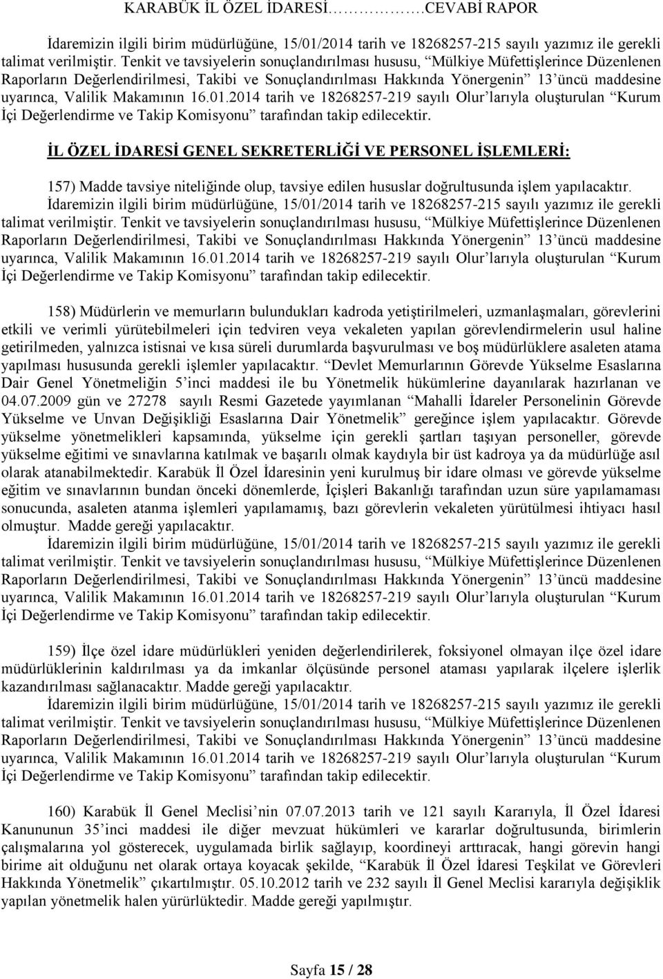 getirilmeden, yalnızca istisnai ve kısa süreli durumlarda başvurulması ve boş müdürlüklere asaleten atama yapılması hususunda gerekli işlemler yapılacaktır.