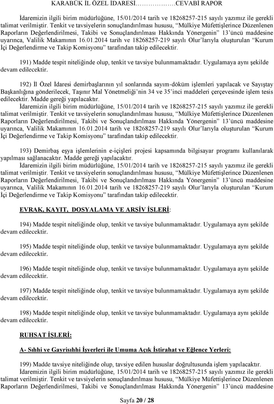 çerçevesinde işlem tesis edilecektir. Madde gereği yapılacaktır. 193) Demirbaş eşya işlemlerinin e-içişleri projesi kapsamında bilgisayar programı kullanılarak yapılması sağlanacaktır.