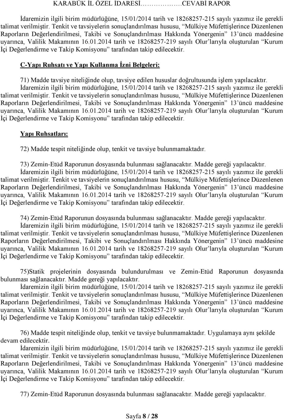 74) Zemin-Etüd Raporunun dosyasında bulunması sağlanacaktır. Madde gereği yapılacaktır.