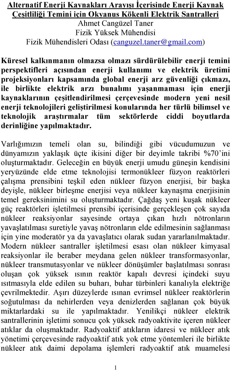 com) Küresel kalkınmanın olmazsa olmazı sürdürülebilir enerji temini perspektifleri açısından enerji kullanımı ve elektrik üretimi projeksiyonları kapsamında global enerji arz güvenliği çıkmazı, ile