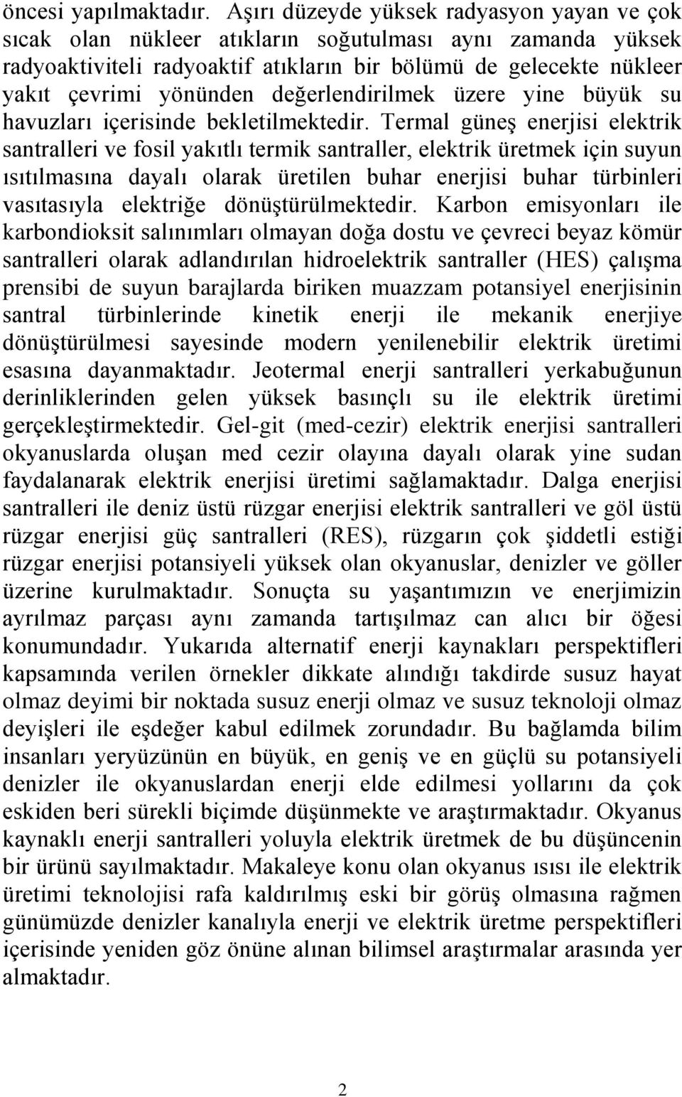 değerlendirilmek üzere yine büyük su havuzları içerisinde bekletilmektedir.