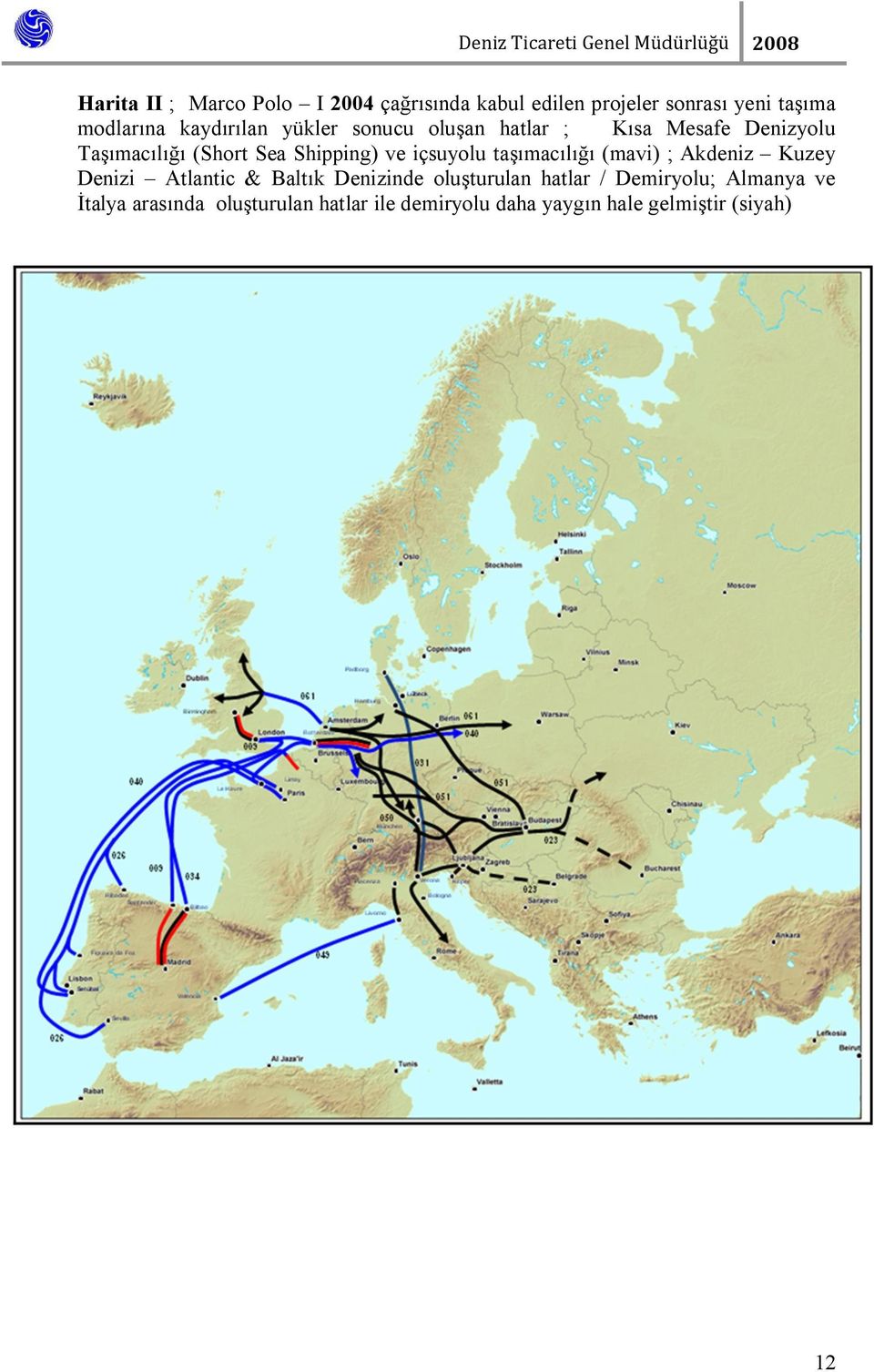 içsuyolu taşımacılığı (mavi) ; Akdeniz Kuzey Denizi Atlantic & Baltık Denizinde oluşturulan hatlar /