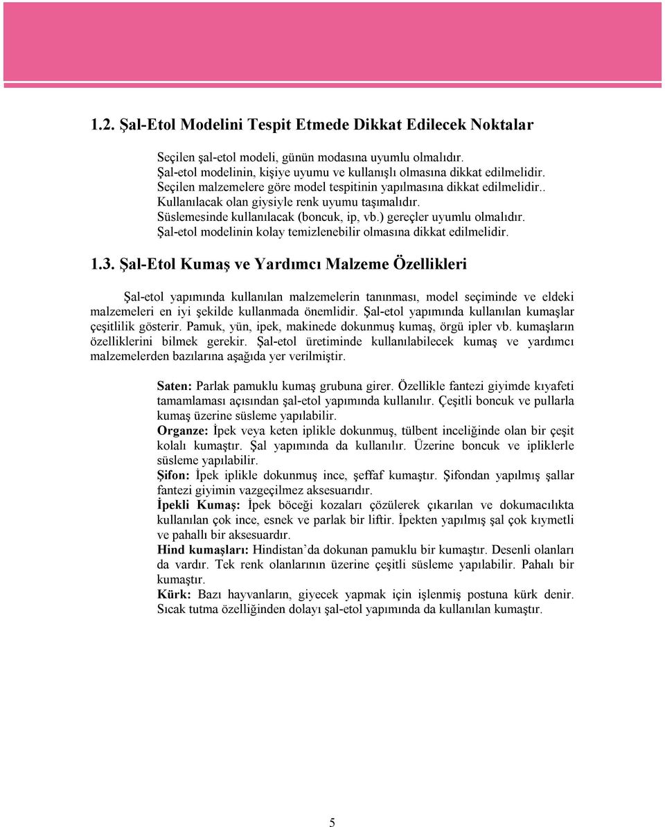 Şal-etol modelinin kolay temizlenebilir olmasına dikkat edilmelidir. 1.3.