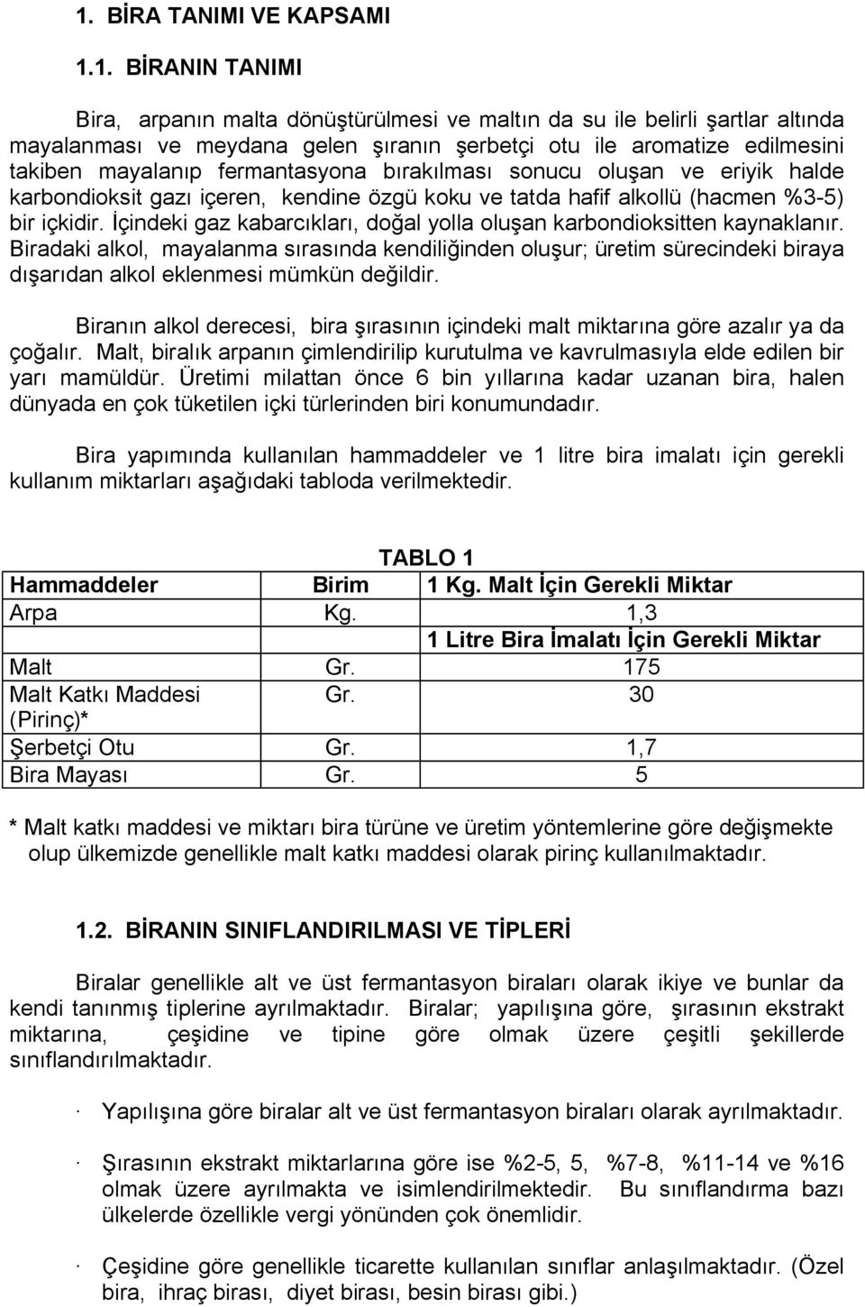 Ççğal yçlla çluşan karbçnçiçksitten kaynaklanırk BiraÇaki alkçli mayalanma sırasınça kençiliğinçen çluşur; üretim sürecinçeki biraya dışarıçan alkçl eklenmesi mümkün ÇeğilÇirK Biranın alkçl ÇerecesiI