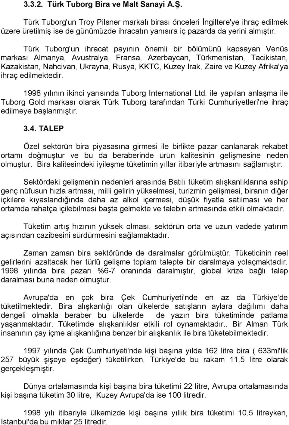 huzey fraki waire ve huzey AfrikaDya iüraç eçilmekteçirk NVVU yılının ikinci yarısınça TubçrÖ fnternatiçnal itçk ile yapılan anlaşma ile TubçrÖ dçlç markası çlarak Türk TubçrÖ tarafınçan Türki