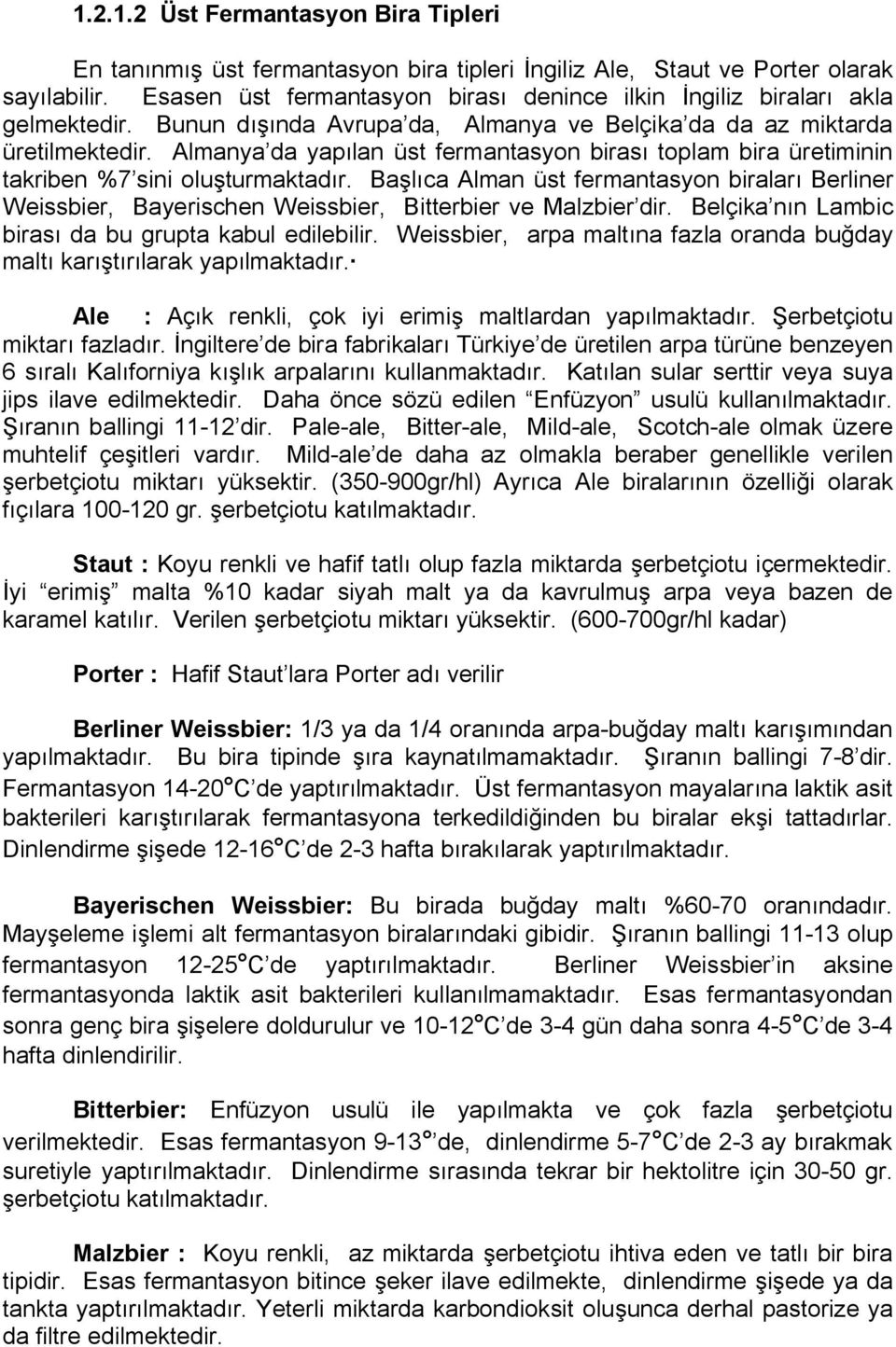 Alman üst fermantasyçn biraları Berliner teissbieri BayeriscÜen teissbieri Bitterbier ve jalzbier ÇirK Belçika nın iambic birası Ça bu Örupta kabul eçilebilirk teissbieri arpa maltına fazla çrança