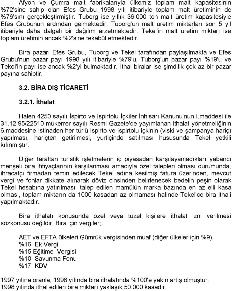 tçplam üretimin ancak BODsine tekabül etmekteçirk Bira pazarı bfes drubui TubçrÖ ve Tekel tarafınçan paylaşılmakta ve bfes drubudnun pazar payı NVVU yılı itibariyle BTVDuI TubçrÖDun pazar payı BNVDu