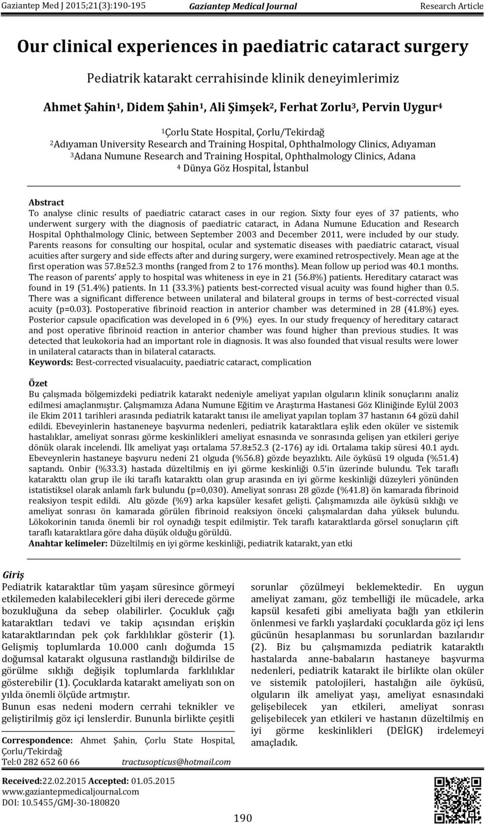 Research and Training Hospital, Ophthalmology Clinics, Adana 4 Dünya Göz Hospital, İstanbul Abstract To analyse clinic results of paediatric cataract cases in our region.