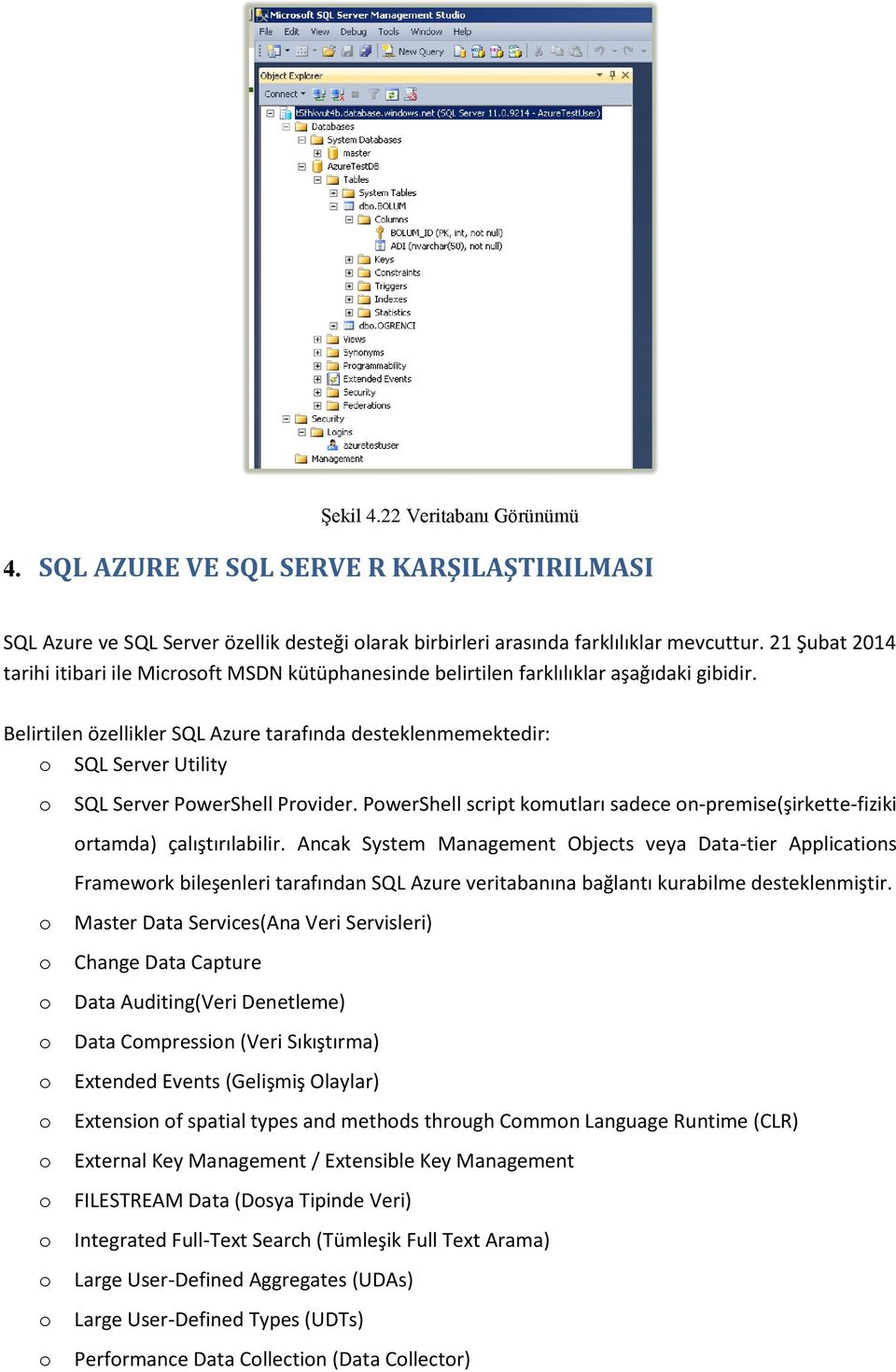 Belirtilen özellikler SQL Azure tarafında desteklenmemektedir: SQL Server Utility SQL Server PwerShell Prvider. PwerShell script kmutları sadece n-premise(şirkette-fiziki rtamda) çalıştırılabilir.