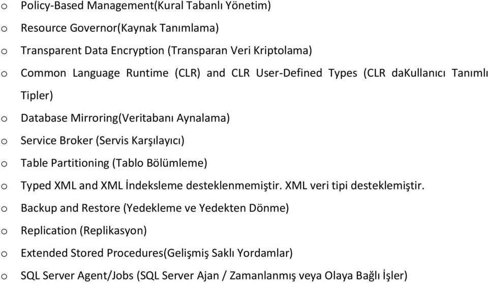 Table Partitining (Tabl Bölümleme) Typed XML and XML İndeksleme desteklenmemiştir. XML veri tipi desteklemiştir.