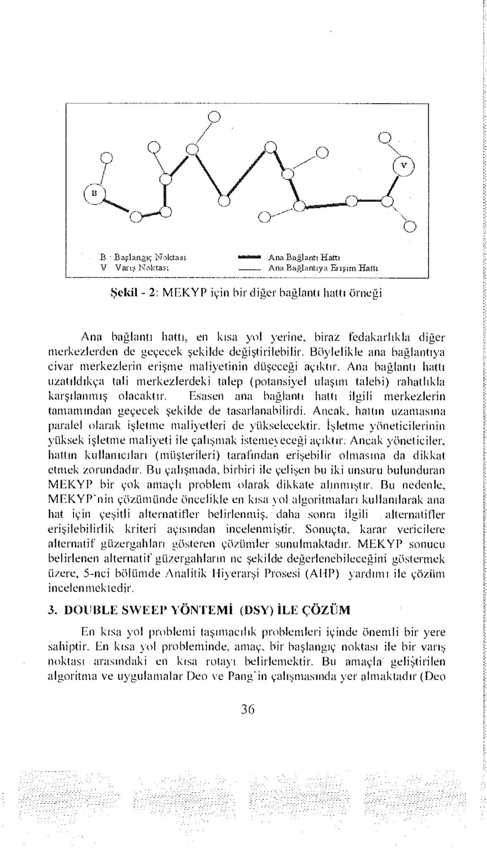 Ana bağlantı hattı uzatıldıkça tali merkezlerdeki talep (potansiyel ulaşım talebi) rahatlıkla karşılanmış olacaktır.