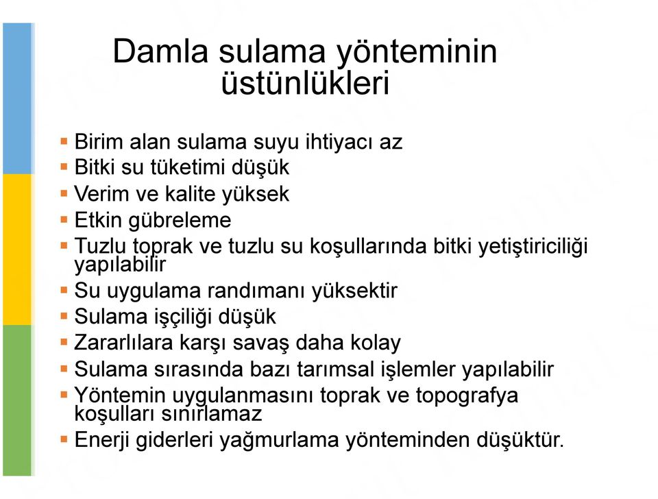 Su uygulama randımanı yüksektir! Sulama işçiliği düşük! Zararlılara karşı savaş daha kolay!