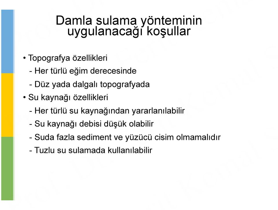 - Her türlü su kaynağından yararlanılabilir - Su kaynağı debisi düşük olabilir