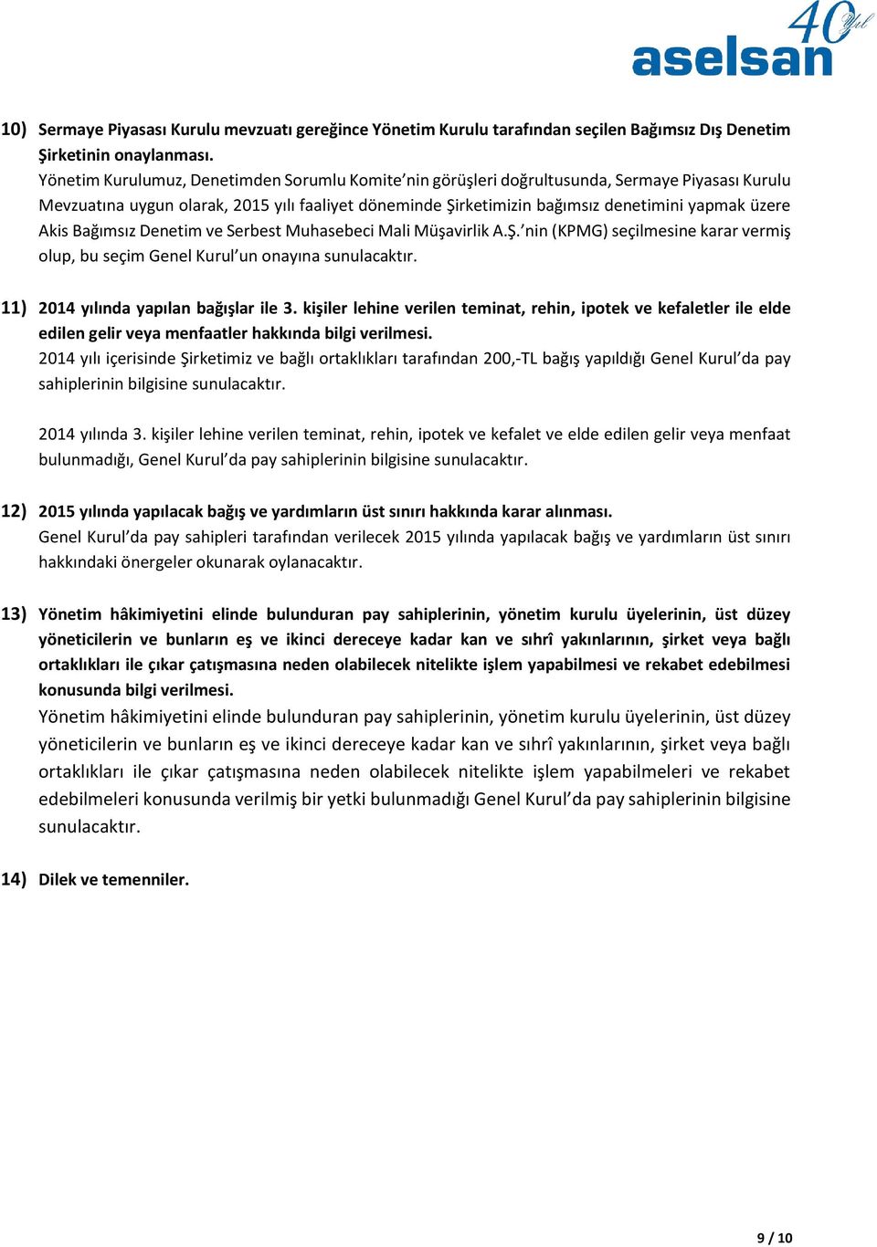 Akis Bağımsız Denetim ve Serbest Muhasebeci Mali Müşavirlik A.Ş. nin (KPMG) seçilmesine karar vermiş olup, bu seçim Genel Kurul un onayına sunulacaktır. 11) 2014 yılında yapılan bağışlar ile 3.