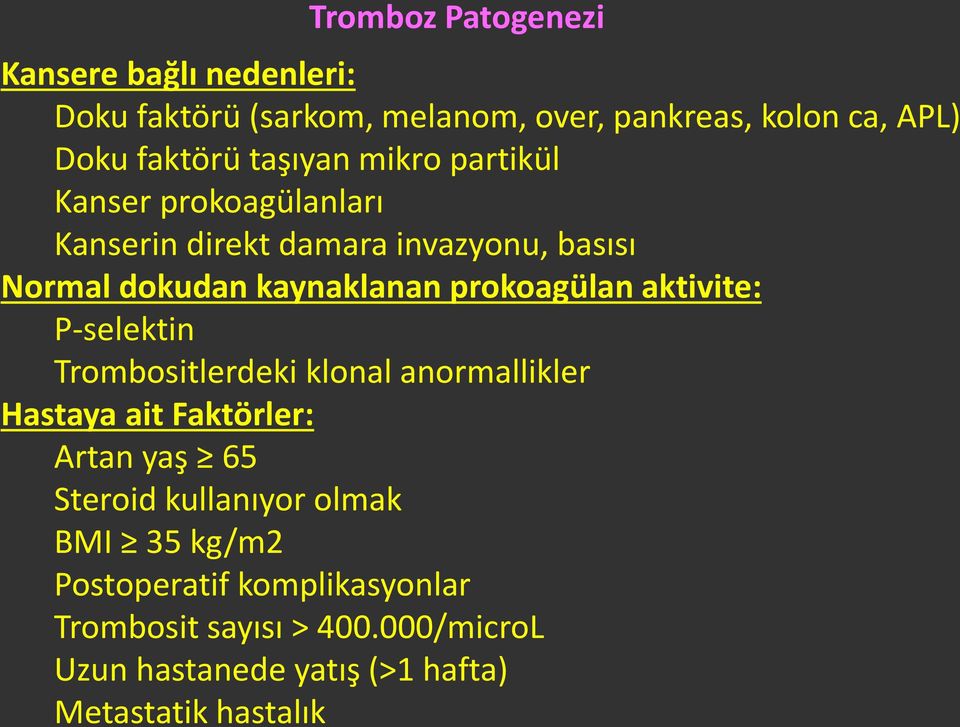 prokoagülan aktivite: P-selektin Trombositlerdeki klonal anormallikler Hastaya ait Faktörler: Artan yaş 65 Steroid