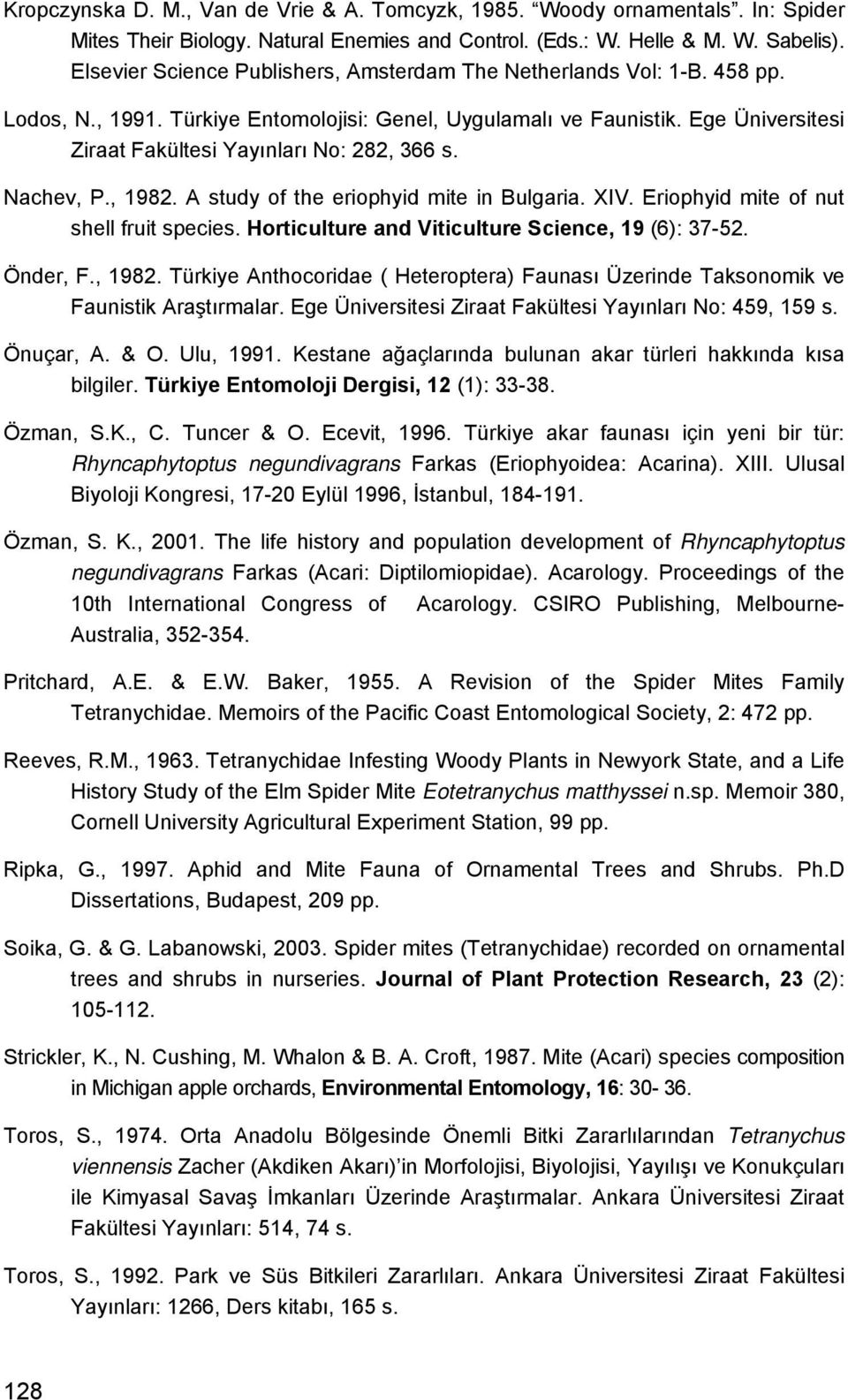 Ege Üniversitesi Ziraat Fakültesi Yayınları No: 282, 366 s. Nachev, P., 1982. A study of the eriophyid mite in Bulgaria. XIV. Eriophyid mite of nut shell fruit species.