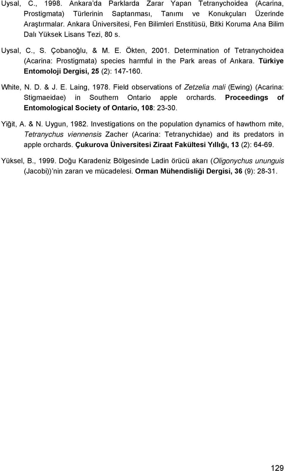 Determination of Tetranychoidea (Acarina: Prostigmata) species harmful in the Park areas of Ankara. Türkiye Entomoloji Dergisi, 25 (2): 147-160. White, N. D. & J. E. Laing, 1978.