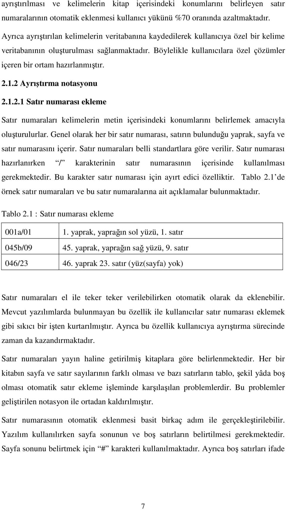 Böylelikle kullanıcılara özel çözümler içeren bir ortam hazırlanmıştır. 2.1.2 Ayrıştırma notasyonu 2.1.2.1 Satır numarası ekleme Satır numaraları kelimelerin metin içerisindeki konumlarını belirlemek amacıyla oluşturulurlar.