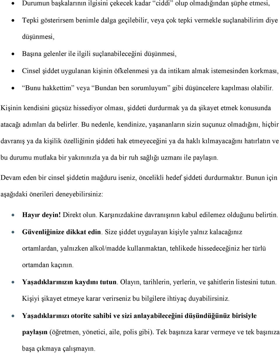 olabilir. Kişinin kendisini güçsüz hissediyor olması, şiddeti durdurmak ya da şikayet etmek konusunda atacağı adımları da belirler.