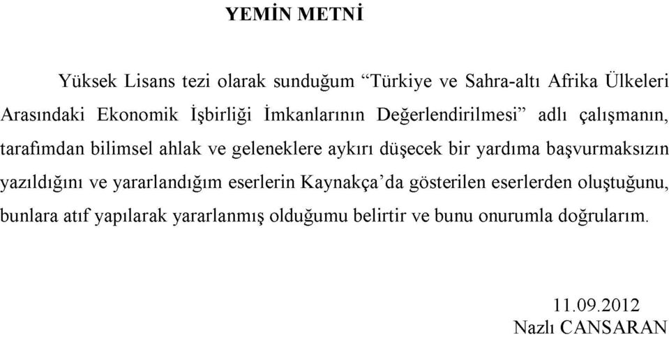 düşecek bir yardıma başvurmaksızın yazıldığını ve yararlandığım eserlerin Kaynakça da gösterilen eserlerden